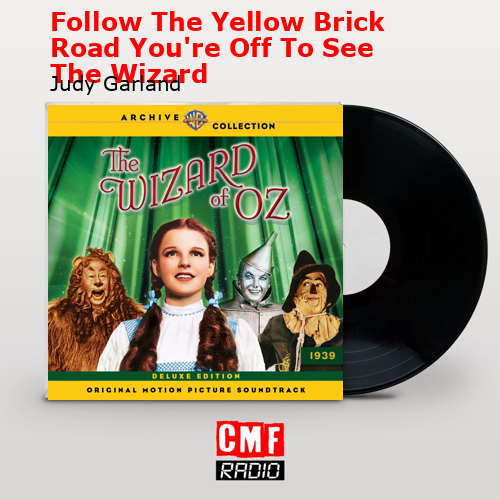 Follow The Yellow Brick Road You’re Off To See The Wizard – Judy Garland