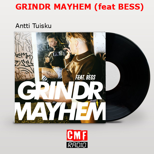 GRINDR MAYHEM (feat BESS) – Antti Tuisku