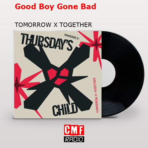 Good Boy Gone Bad – TOMORROW X TOGETHER