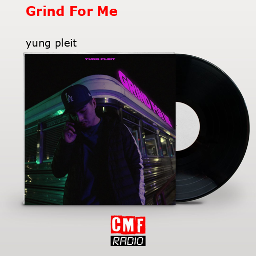 La historia y el significado de la canción 'Grind For Me yung pleit