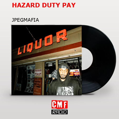 La historia y el significado de la canción 'HAZARD DUTY PAY - JPEGMAFIA