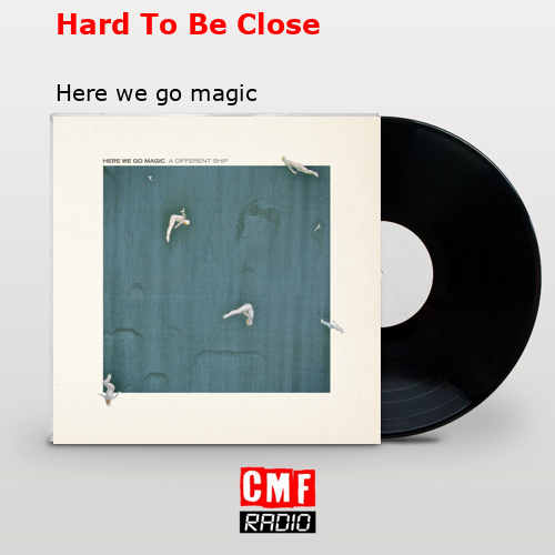 Hard To Be Close – Here we go magic