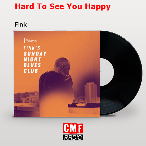 Hard To See You Happy – Fink