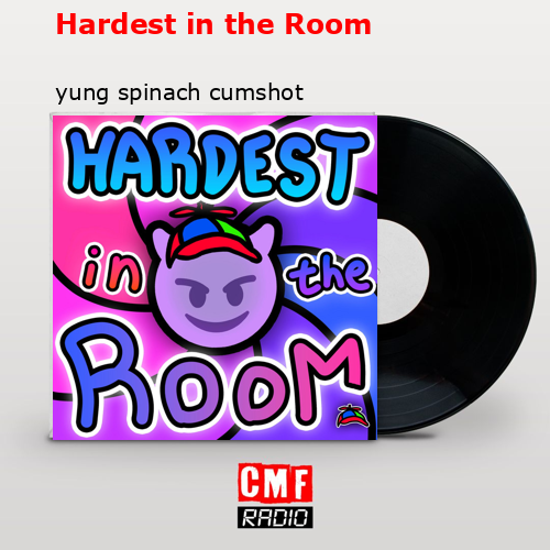 Hardest in the Room – yung spinach cumshot