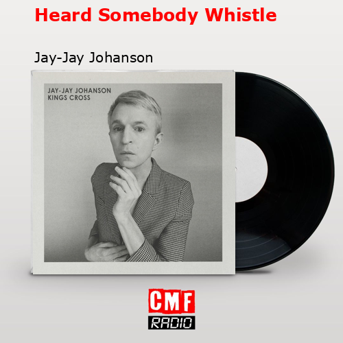 Heard Somebody Whistle – Jay-Jay Johanson