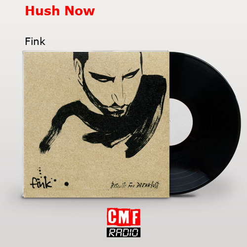 Hush Now – Fink