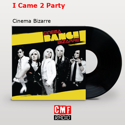 I Came 2 Party – Cinema Bizarre