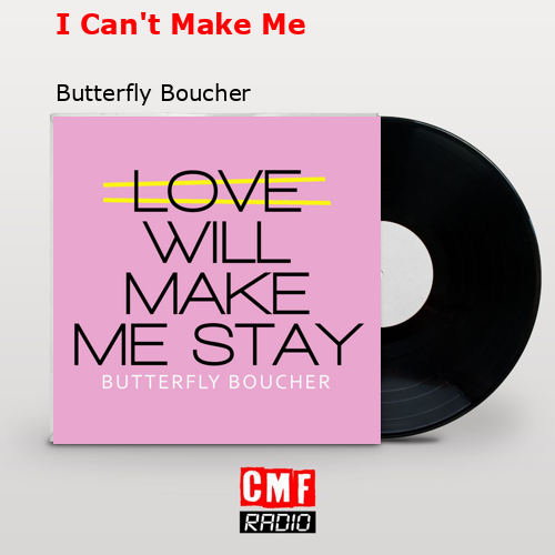 I Can’t Make Me – Butterfly Boucher