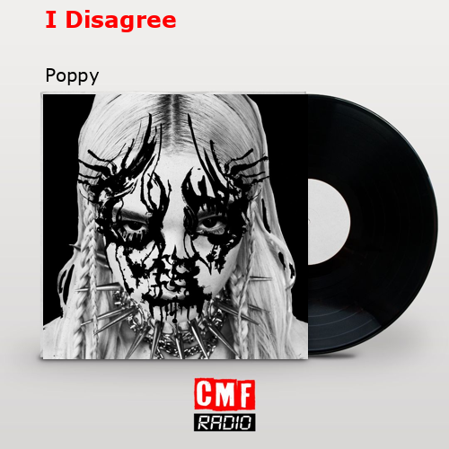 I Disagree – Poppy