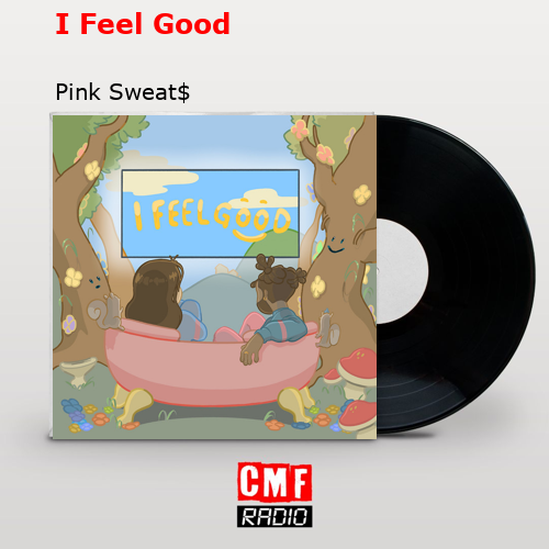 I Feel Good – Pink Sweat$