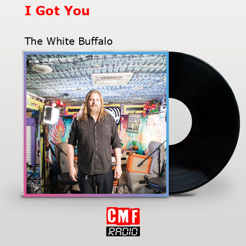 I Got You – The White Buffalo
