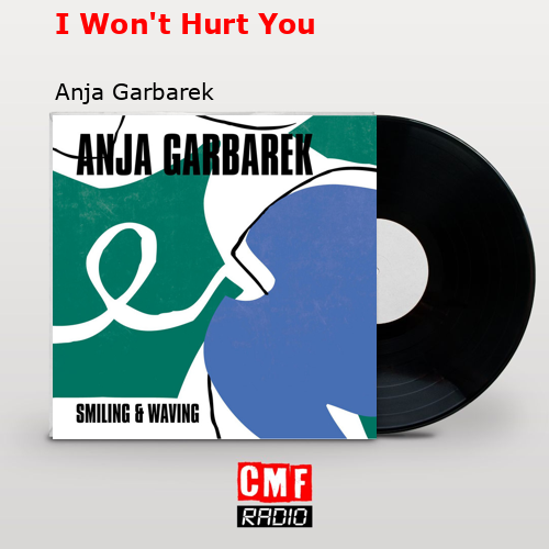I Won’t Hurt You – Anja Garbarek