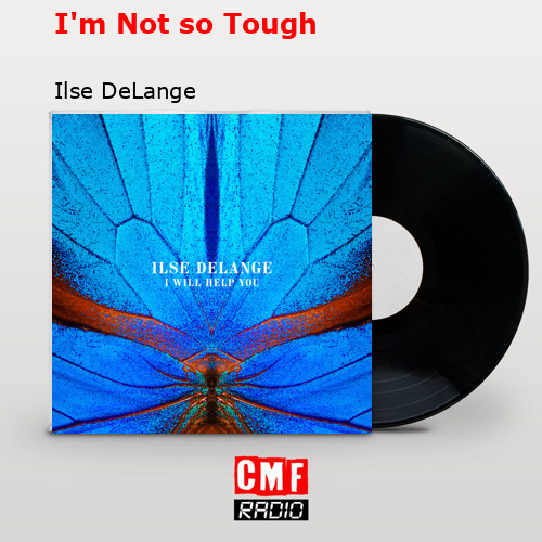I’m Not so Tough – Ilse DeLange