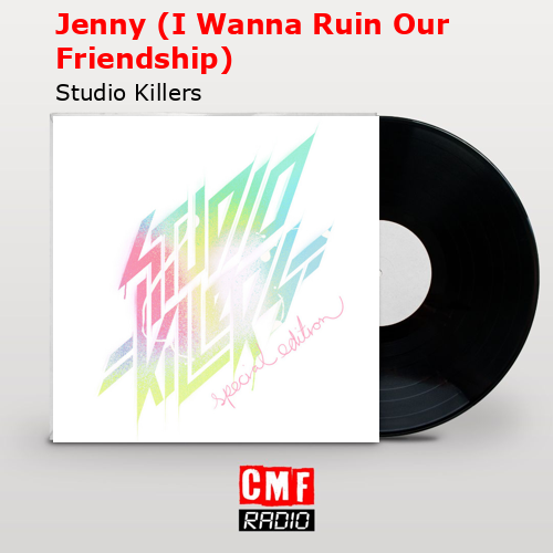 Jenny (I Wanna Ruin Our Friendship) – Studio Killers