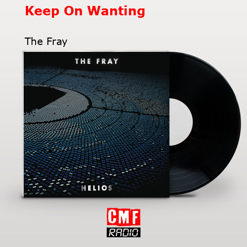 Keep On Wanting – The Fray