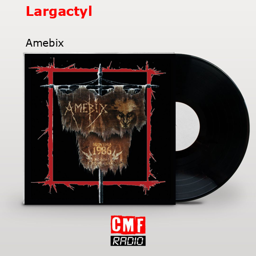 Largactyl – Amebix