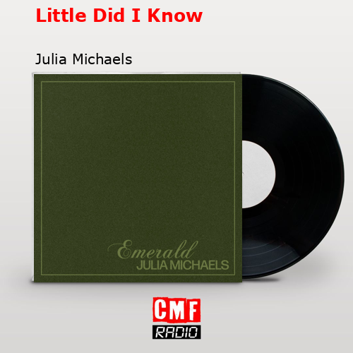 Little Did I Know – Julia Michaels