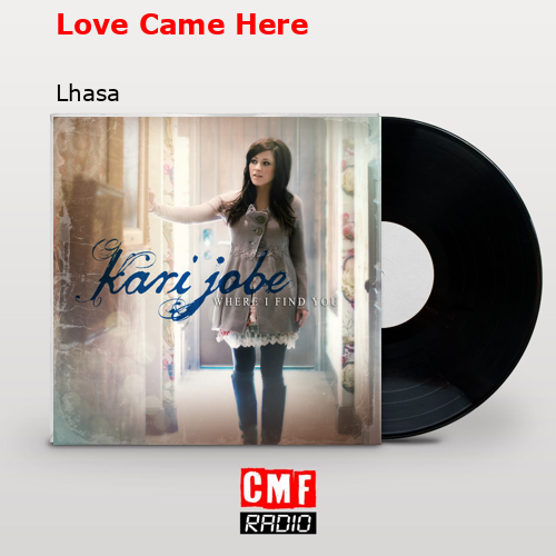 Love Came Here – Lhasa