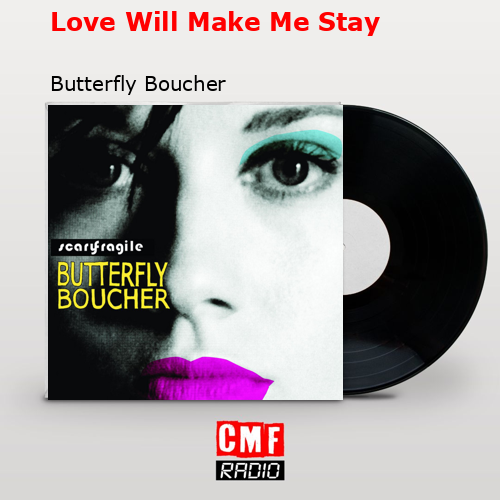 Love Will Make Me Stay – Butterfly Boucher