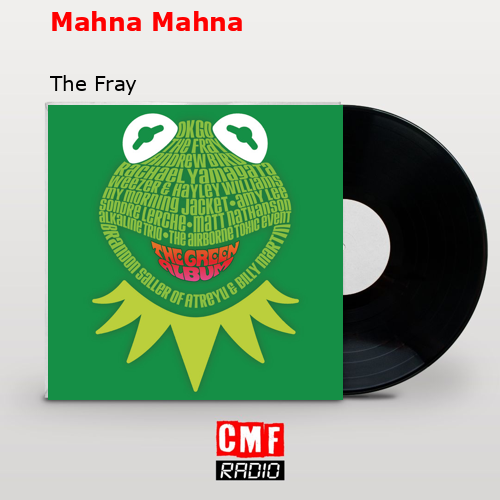 Mahna Mahna – The Fray