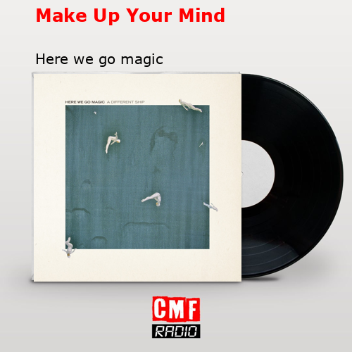 Make Up Your Mind – Here we go magic