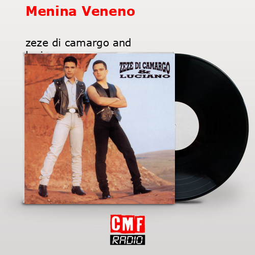 Menina Veneno – zeze di camargo and luciano