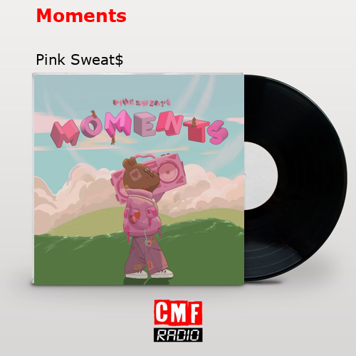 Moments – Pink Sweat$