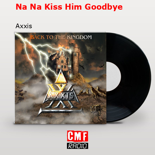 Na Na Kiss Him Goodbye – Axxis