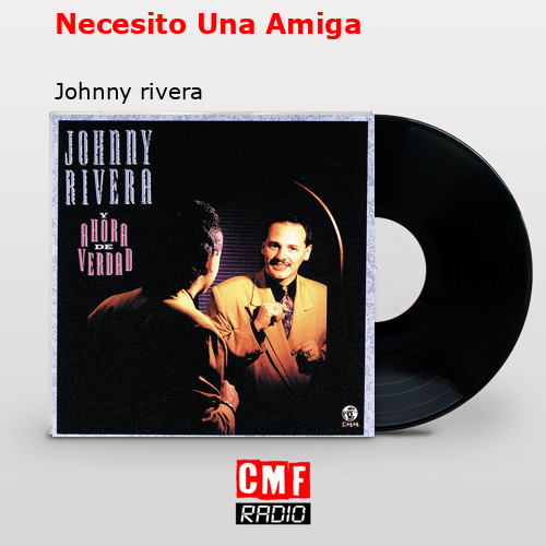 Necesito Una Amiga – Johnny rivera
