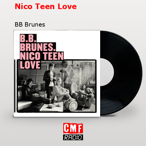 La Historia Y El Significado De La Canción 'Nico Teen Love - BB Brunes