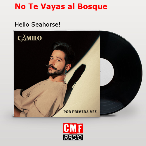 No Te Vayas al Bosque – Hello Seahorse!