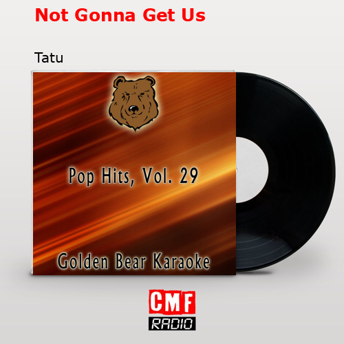 Not Gonna Get Us – Tatu