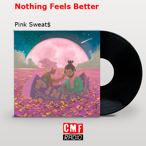 Nothing Feels Better – Pink Sweat$