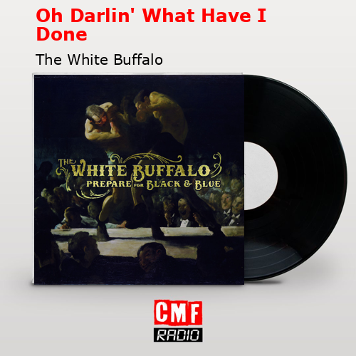 final cover Oh Darlin What Have I Done The White Buffalo