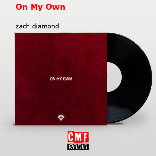 La historia y el significado de la canción 'On My Own zach diamond