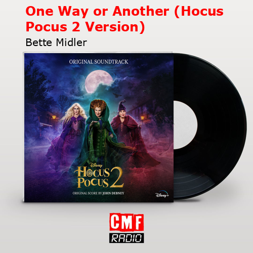 One Way or Another (Hocus Pocus 2 Version) – Bette Midler