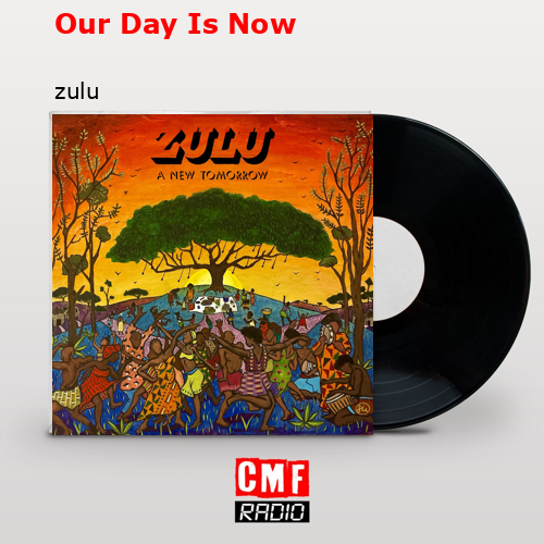 Our Day Is Now – zulu