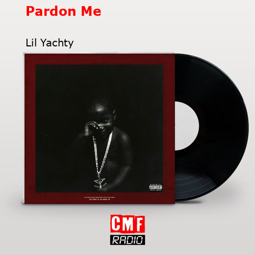 Pardon Me – Lil Yachty