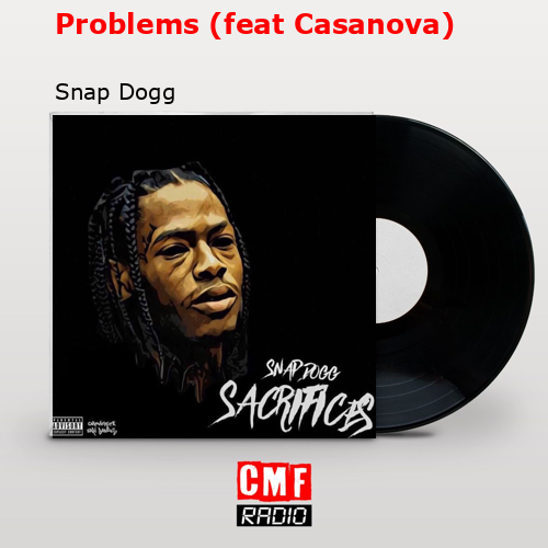 Problems (feat Casanova) – Snap Dogg