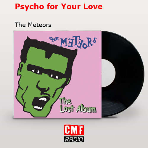 Psycho for Your Love – The Meteors