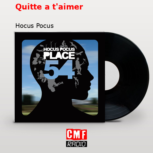 Quitte a t’aimer – Hocus Pocus
