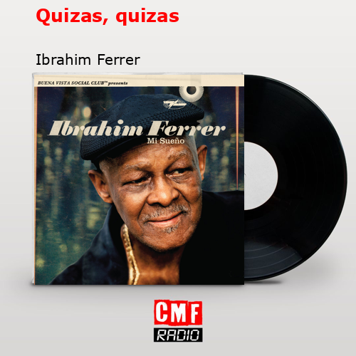 Quizas, quizas – Ibrahim Ferrer