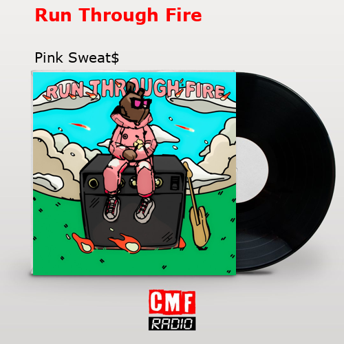 Run Through Fire – Pink Sweat$