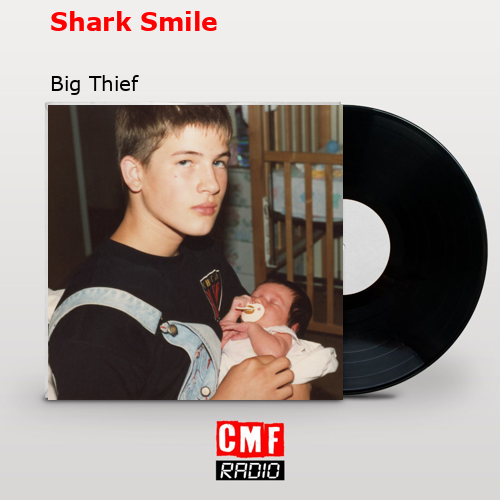 Shark Smile – Big Thief