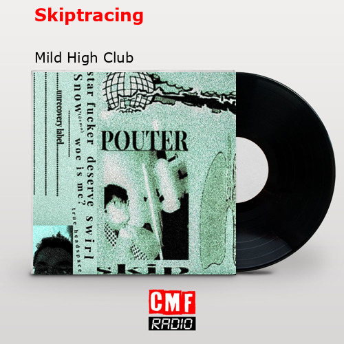Skiptracing – Mild High Club