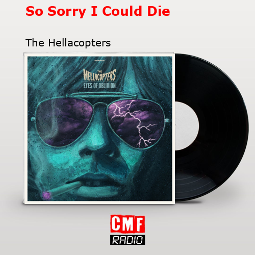 So Sorry I Could Die – The Hellacopters