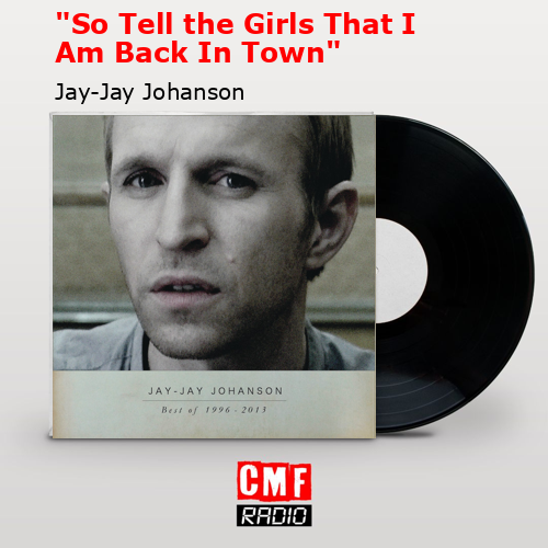 «So Tell the Girls That I Am Back In Town» – Jay-Jay Johanson