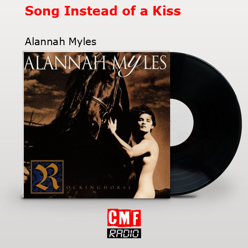 Song Instead of a Kiss – Alannah Myles