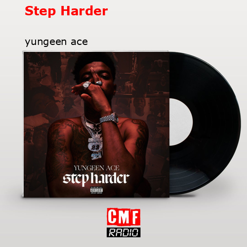 Step Harder – yungeen ace