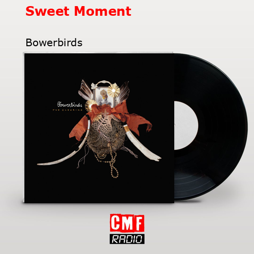 Sweet Moment – Bowerbirds